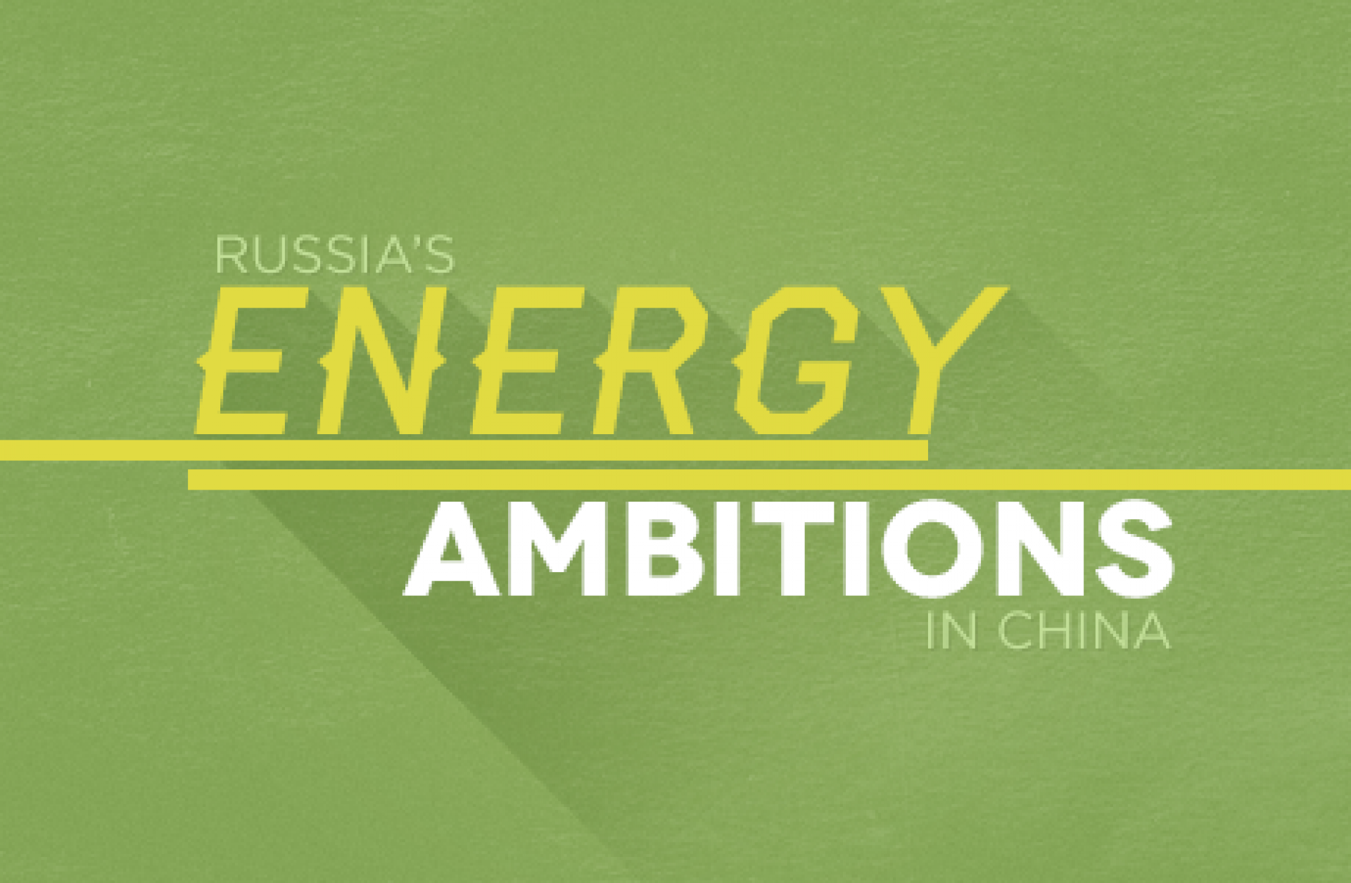Russia's Energy Ambitions in China