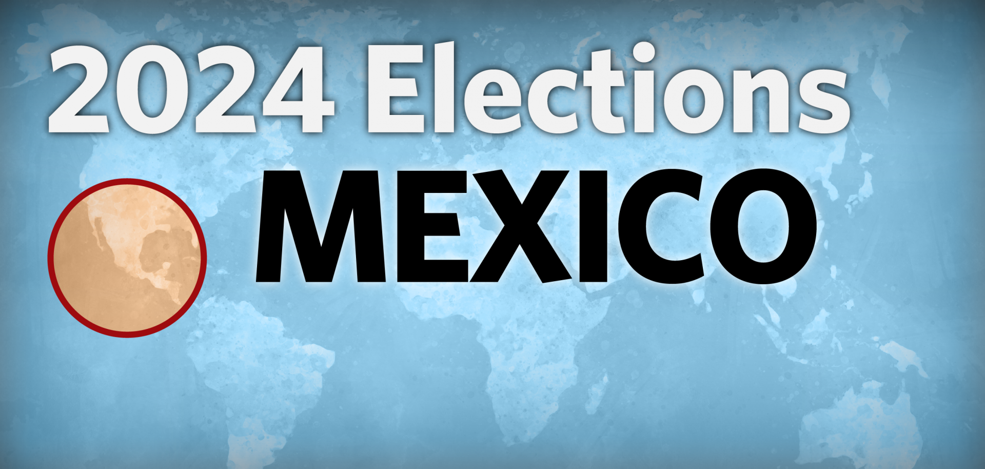 2024 Elections: Mexico