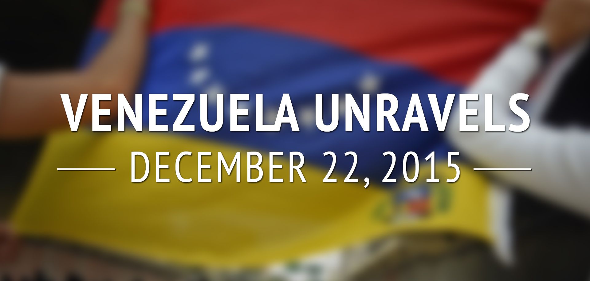 Venezuela Unravels