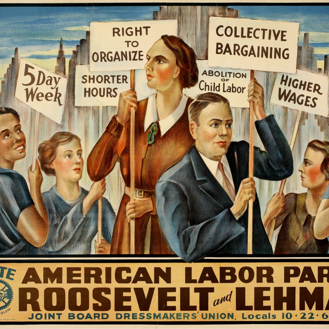 An American Labor Party political poster in support of Franklin D. Roosevelt and Herbert H. Lehman. Signs in the labor poster call for a five-day week, shorter hours, the right to organize, abolition of child labor, collective bargaining, higher wages and social security.